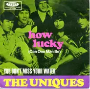 The Uniques - How Lucky (Can One Man Be) / You Don't Miss Your Water