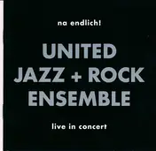 The United Jazz+Rock Ensemble - Na Endlich! / Live In Concert