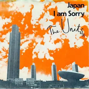 The Units - Japan / I Am Sorry