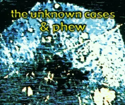 The Unknown Cases & Phew - Kôyasan / Mishiho