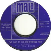 The Van Dykes - I've Got To Go On Without You / What Will I Do (If I Lose You)