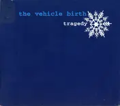 The Vehicle Birth - Tragedy
