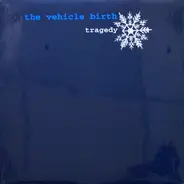 The Vehicle Birth - Tragedy