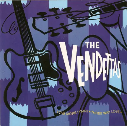 The Vendettas - The More I Want / Three Way Love