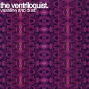 The Ventriloquist - Vaseline And Dust.