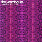 The Ventriloquist - Vaseline And Dust