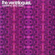 The Ventriloquist - Vaseline And Dust