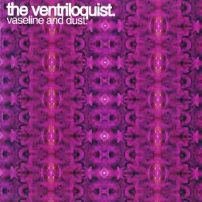 The Ventriloquist - Vaseline And Dust