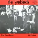 7inch Vinyl Single - The Yardbirds - For Your Love / Still I'm Sad