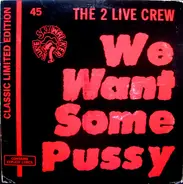 The 2 Live Crew - We Want Some Pussy (Classic Limited Edition)