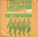 7'' - The Temptations - I Could Never Love Another (After Loving You)