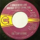 7'' - The Temptations - I Could Never Love Another (After Loving You) / Gonna Give Her The Love I've Got