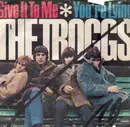 7'' - The Troggs - Give It To Me / You're Lying