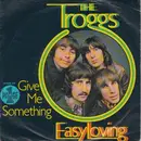 7'' - The Troggs - Easy Loving / Give Me Something