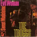 7'' - The Troggs - Evil Woman / Sweet Madeleine