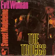 The Troggs - Evil Woman / Sweet Madeleine