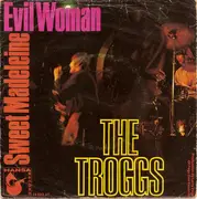 7'' - The Troggs - Evil Woman / Sweet Madeleine