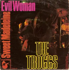 The Troggs - Evil Woman / Sweet Madeleine