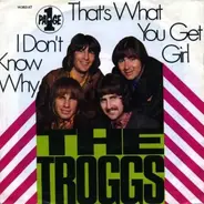 The Troggs - That's What You Get Girl / I Don't Know Why