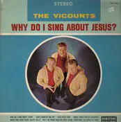 The Vicounts - Why do I sing about Jesus?