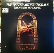 The Walter Arties Chorale - His Name Is Wonderful