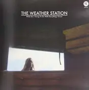 The Weather Station - What Am I Going To Do With Everythi