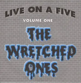 The Wretched Ones - Live On A Five - Volume 1