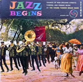 The Young Tuxedo Brass Band - Jazz Begins: Sounds Of New Orleans Streets: Funeral And Parade Music