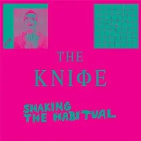 The Knife - Shaking The Habitual (Deluxe Edition)