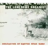 The Lonesome Organist - Collector of Cactus Echo Bags