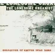 The Lonesome Organist - Collector of Cactus of Echo Ba