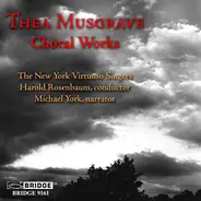 Thea Musgrave - The New York Virtuoso Singers , Harold Rosenbaum , Michael York - Choral Works