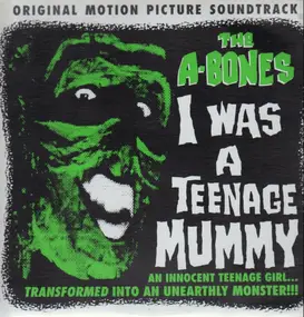 The A-Bones - I Was a Teenage Mummy
