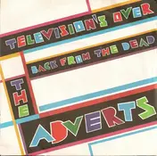The Adverts - Television's Over / Back From The Dead