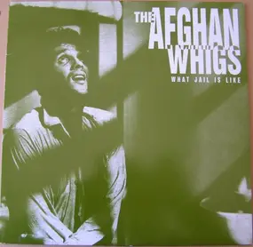 The Afghan Whigs - What Jail is Like