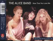 The Alice Band - Now That You Love Me