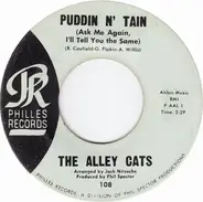 The Alley Cats - Puddin' N' Tain (Ask Me Again I'll Tell You The Same)