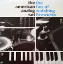LP - The American Analog Set - The Fun Of Watching Fireworks