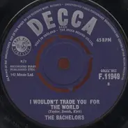 The Bachelors - I Wouldn't Trade You For The World