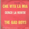 7'' - The Bad Boys - Cerco La Verità / Che Vita La Mia