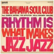 Bahama Soul Club - Rhythm Is What Makes Jazz Jazz