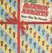 7'' - The Barron Knights - Never Mind The Presents - Solid centre