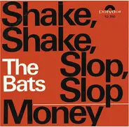 The Bats - Shake, Shake, Slop, Slop / Money