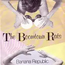 7'' - The Boomtown Rats - Banana Republic - Silver Injection Labels