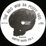 12'' - The Bro Wid Da Puffy Fro - Ghetto Mixes Vol. II