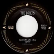 7'' - The Briefs - C'Mon Squash Me Like A Bug b/w Benny's Got A Cigarette
