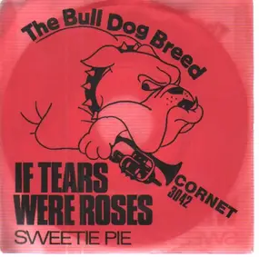Bulldog Breed - If Tears Were Roses / Sweetie Pie