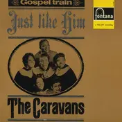 The Caravans - Just Like Him