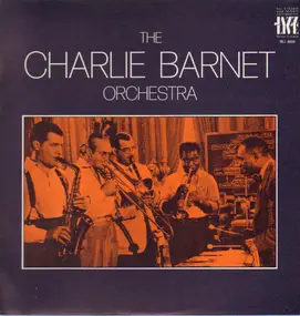 Charlie Barnet - The Charlie Barnet Orchestra