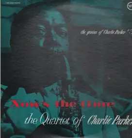 The Charlie Parker Quartet - The Genius Of Charlie Parker #3, Now's The Time